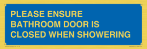 PLEASE ENSURE BATHROOM DOOR IS CLOSED WHEN SHOWERING